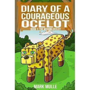 Diary of a Courageous Ocelot (Book 1): The Missing Ocelot (An Unofficial Minecra